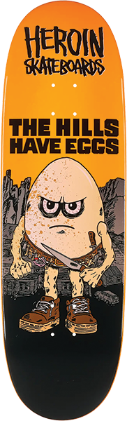 Heroin Skateboard Deck Hills Have Eggs Egg 9.5