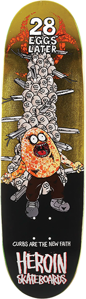 Heroin Skateboard Deck 28 Eggs Later Egg 9.0